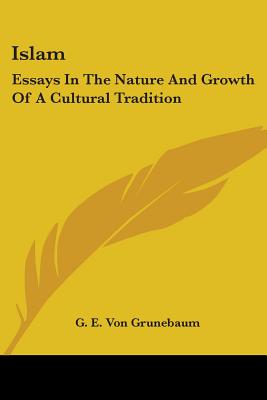 Islam: Essays In The Nature And Growth Of A Cultural Tradition