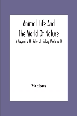 Animal Life And The World Of Nature; A Magazine Of Natural History (Volume I)