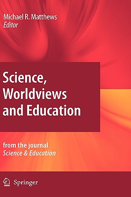 Science, Worldviews and Education: Reprinted from the Journal Science & Education
