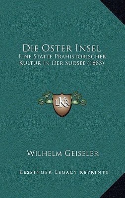 Die Oster Insel: Eine Statte Prahistorischer Kultur In Der Sudsee (1883)