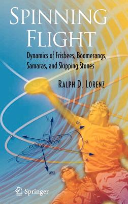 Spinning Flight: Dynamics of Frisbees, Boomerangs, Samaras, and Skipping Stones