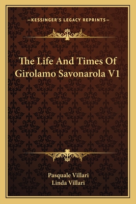 The Life And Times Of Girolamo Savonarola V1