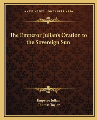 The Emperor Julian's Oration to the Sovereign Sun