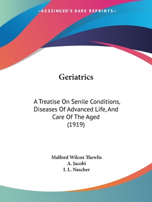Geriatrics: A Treatise On Senile Conditions, Diseases Of Advanced Life, And Care Of The Aged (1919)