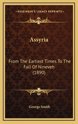 Assyria: From The Earliest Times To The Fall Of Nineveh (1890)