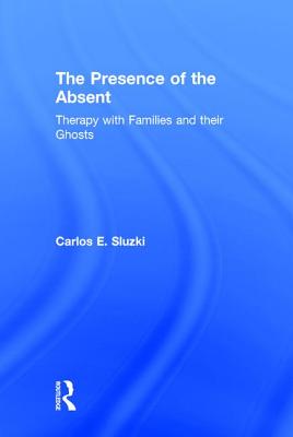 The Presence of the Absent: Therapy with Families and Their Ghosts