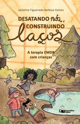 Desatando Nós, Construindo Laços: A Terapia EMDR com Crianças