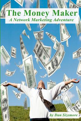 The Money Maker: A Network Marketing Adventure