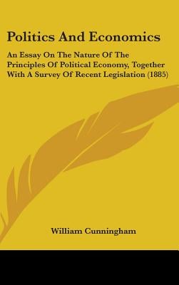 Politics And Economics: An Essay On The Nature Of The Principles Of Political Economy, Together With A Survey Of Recent Legislation (1885)