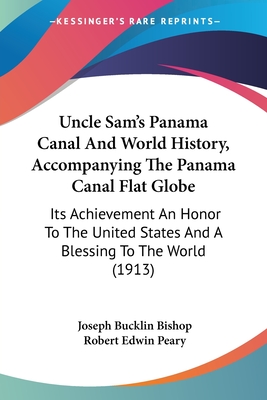 Uncle Sam's Panama Canal And World History, Accompanying The Panama Canal Flat Globe: Its Achievement An Honor To The United States And A Blessing To