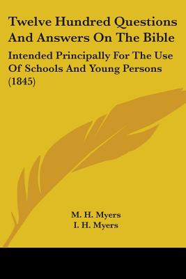Twelve Hundred Questions And Answers On The Bible: Intended Principally For The Use Of Schools And Young Persons (1845)