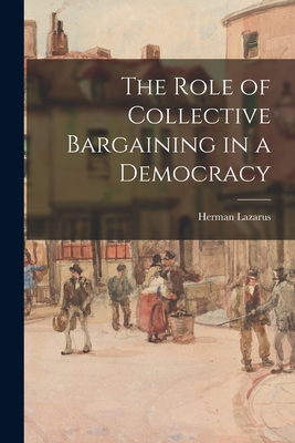 The Role of Collective Bargaining in a Democracy