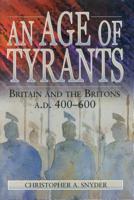 Age of Tyrants: Britain and the Britons, A.D. 400-600