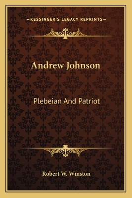 Andrew Johnson: Plebeian And Patriot