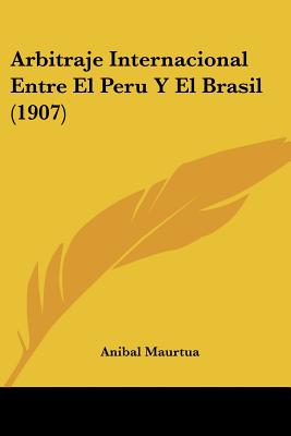 Arbitraje Internacional Entre El Peru Y El Brasil (1907)