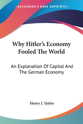 Why Hitler's Economy Fooled The World: An Explanation Of Capital And The German Economy