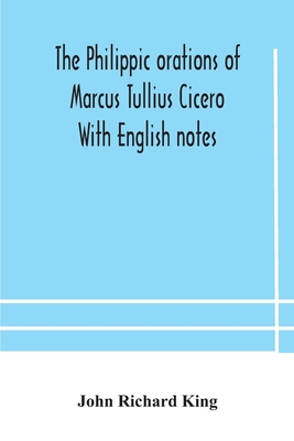 The Philippic Orations Of Marcus Tullius Cicero With English Notes