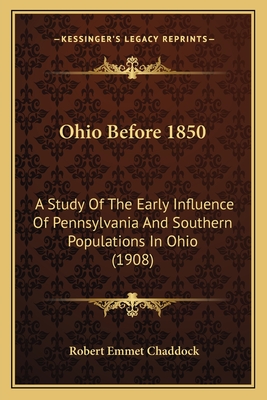 Ohio Before 1850: A Study Of The Early Influence Of Pennsylvania And Southern Populations In Ohio (1908)
