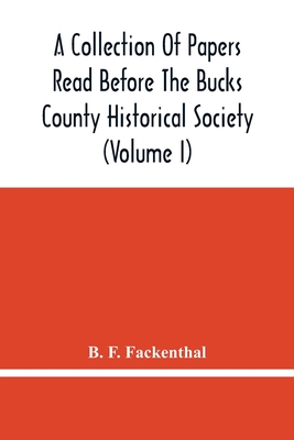 A Collection Of Papers Read Before The Bucks County Historical Society (Volume I)
