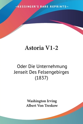 Astoria V1-2: Oder Die Unternehmung Jenseit Des Felsengebirges (1837)
