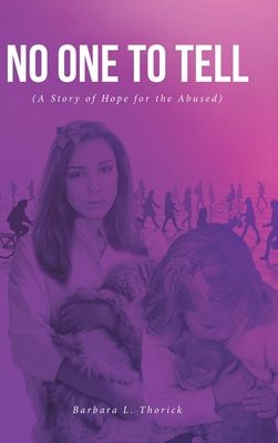 No One to Tell: (A Story of Hope for the Abused)