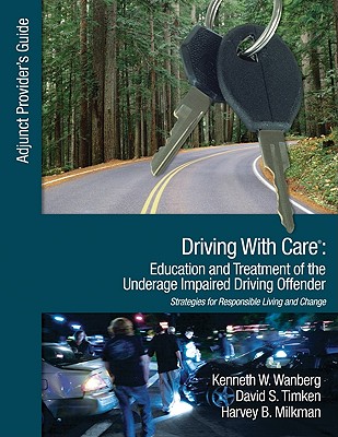 Driving with Care: Education and Treatment of the Underage Impaired Driving Offender: An Adjunct Provider′s Guide to Driving with Care: Educatio
