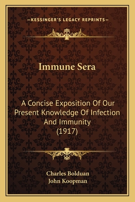 Immune Sera: A Concise Exposition Of Our Present Knowledge Of Infection And Immunity (1917)