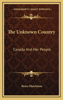 The Unknown Country: Canada And Her People