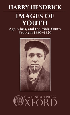 Images of Youth: Age, Class, and the Male Youth Problem, 1880-1920