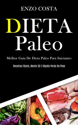 Dieta Paleo: Melhor guia de dieta paleo para iniciantes (Receitas fáceis, mente sã e rápida perda de peso)
