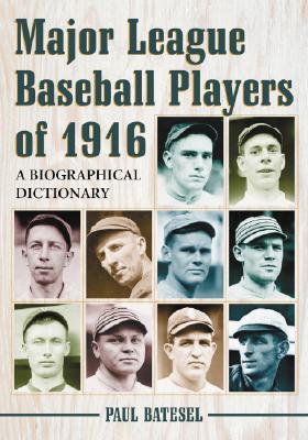 Major League Baseball Players of 1916: A Biographical Dictionary