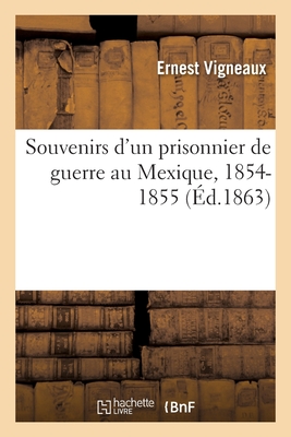 Souvenirs d'Un Prisonnier de Guerre Au Mexique, 1854-1855