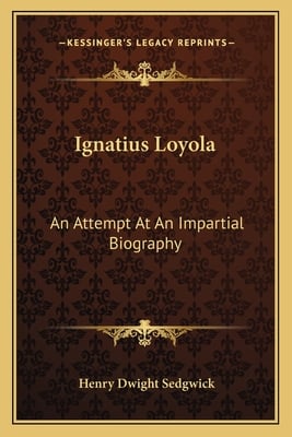 Ignatius Loyola: An Attempt At An Impartial Biography