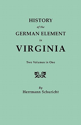 History of the German Element in Virginia. Two Volumes in One. with Indexes