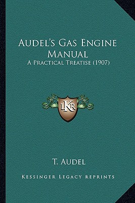 Audel's Gas Engine Manual: A Practical Treatise (1907)