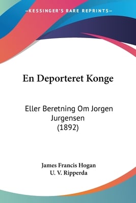 En Deporteret Konge: Eller Beretning Om Jorgen Jurgensen (1892)