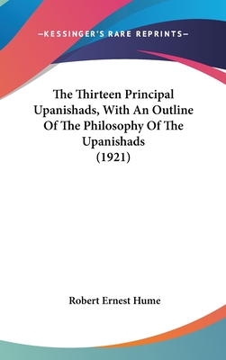 The Thirteen Principal Upanishads, With An Outline Of The Philosophy Of The Upanishads (1921)
