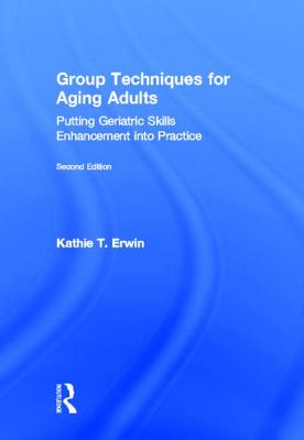Group Techniques for Aging Adults: Putting Geriatric Skills Enhancement Into Practice