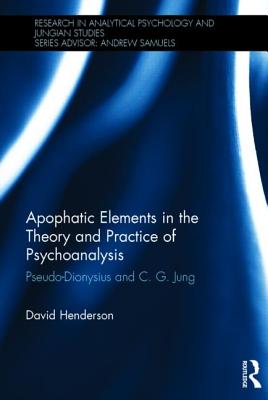 Apophatic Elements in the Theory and Practice of Psychoanalysis: Pseudo-Dionysius and C.G. Jung