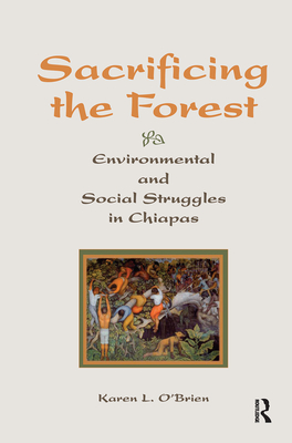 Sacrificing the Forest: Environmental and Social Struggle in Chiapas