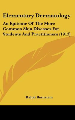 Elementary Dermatology: An Epitome Of The More Common Skin Diseases For Students And Practitioners (1913)