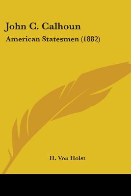John C. Calhoun: American Statesmen (1882)