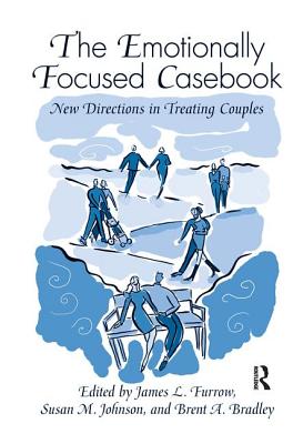 The Emotionally Focused Casebook: New Directions in Treating Couples