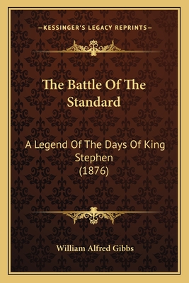 The Battle Of The Standard: A Legend Of The Days Of King Stephen (1876)
