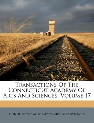 Transactions Of The Connecticut Academy Of Arts And Sciences, Volume 17