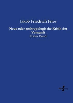 Neue oder anthropologische Kritik der Vernunft: Erster Band