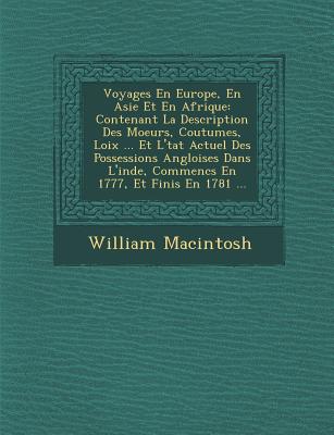 Voyages En Europe, En Asie Et En Afrique: Contenant La Description Des Moeurs, Coutumes, Loix ... Et L'�tat Actuel Des Possessions Angloises Da