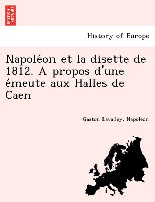 Napoléon et la disette de 1812. A propos d'une émeute aux Halles de Caen