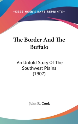 The Border And The Buffalo: An Untold Story Of The Southwest Plains (1907)