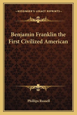 Benjamin Franklin the First Civilized American